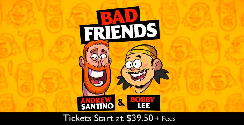 Bad Friends with Andrew Santino & Bobby Lee | DPAC Official Site