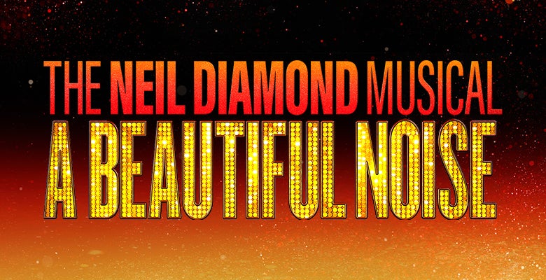 More Info for A Beautiful Noise: The Neil Diamond Musical